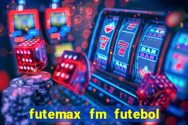 futemax fm futebol ao vivo